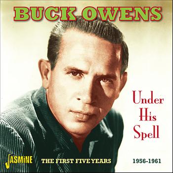 Buck Owens - Under His Spell - The First Five Years 1956 - 1961