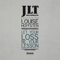 John Lindberg Trio - Let Your Loss Be Your Lesson (feat. Louise Hoffsten)