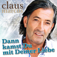 Claus Marcus - Dann kamst du mit deiner Liebe