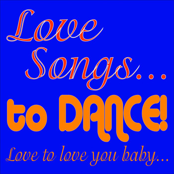 Various Artists - Love Songs... To Dance! (Love To Love You Baby...)