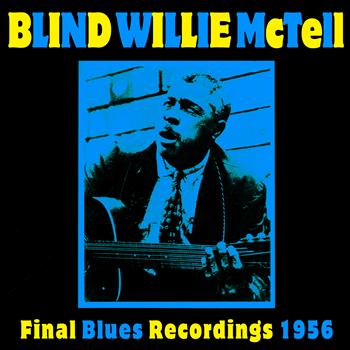 Blind Willie McTell - Final Blues Recordings 1956