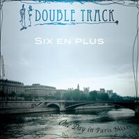 Double Track - Six en Plus One Day in Paris Mixes