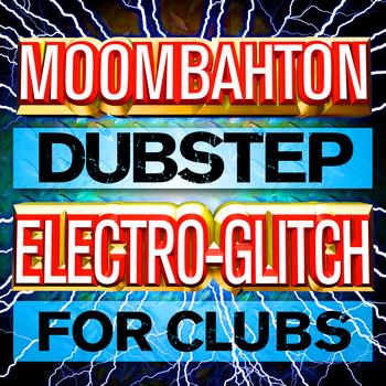 Various Artists - Moombahton Dubstep Electro-Glitch for Clubs