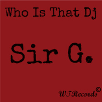Who Is That DJ - Sir G.