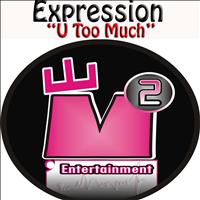 Expression - U Too Much