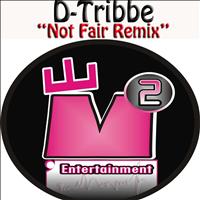 D'Tribbe - Not Fair Remix