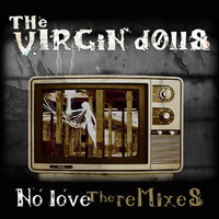 The Virgin Dolls - No Love - The Remixes
