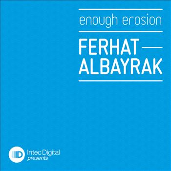 Ferhat Albayrak - Enough Erosion EP