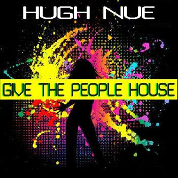 Hugh Nue - Give The People House