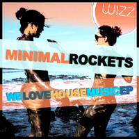 Minimal Rockets - We Love House Music