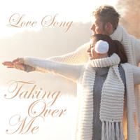 Love Song - Taking Over Me
