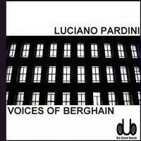 Luciano Pardini - Voices of Berghain