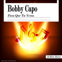 Bobby Capo - Bobby Capo: Para Que Tu Veras
