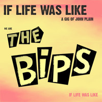 The Bips - If Life Was Like a Gig of John Plain (Explicit)