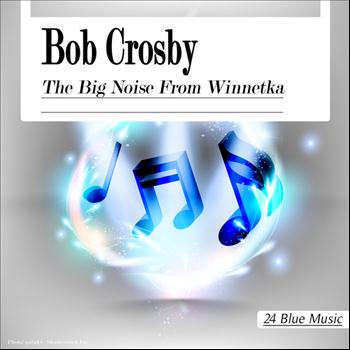 Bob Crosby - Bob Crosby: The Big Noise from Winnetka