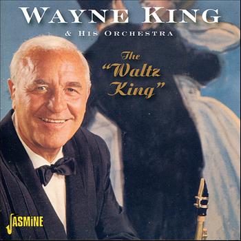 Wayne King & His Orchestra - The Waltz King