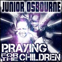 Junior Osbourne - Praying For The Children