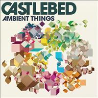 Castlebed - Ambient Things