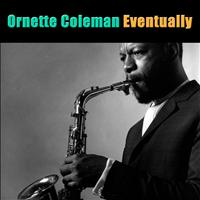 Ornette Coleman - Eventually