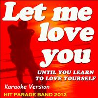 Hit Parade Band 2012 - Let Me Love You (Until You Learn to Love Yourself) (Karaoke Version Originally Perfomed By Ne - Yo)