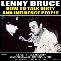 Lenny Bruce - How to Talk Dirty and Influence People (Explicit)