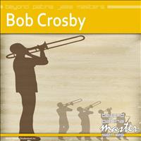 Bob Crosby - Beyond Patina Jazz Masters: Bob Crosby
