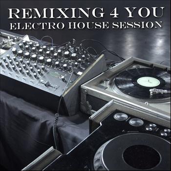 Various Artists - Remixing 4 You (Electro House Session)