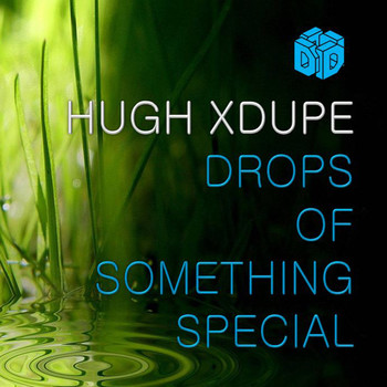 Hugh XDupe - Drops of Something Special