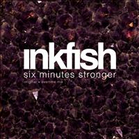 Inkfish - Six Minutes Stronger