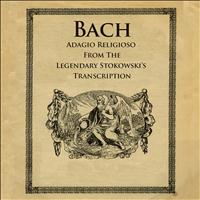 The Philadelphia Orchestra, Leopold Stokowski - Bach: Adagio Religioso from the Legendary Stokowski's Transcriptions