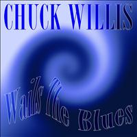 Chuck Willis - Chuck Willis: Wails the Blues