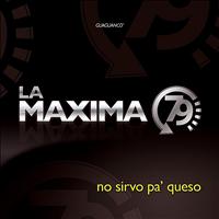 La Maxima 79 - No Sirvo Pa' Queso