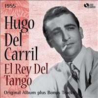 Hugo Del Carril, La Orquesta De Atilio Bruni - El Rey Del Tango (Original Album Plus Bonus Tracks, 1955)