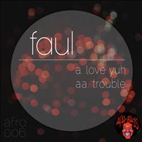 Faul - Love Yuh / Trouble