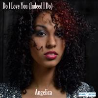 Angelica - Do I Love You (Indeed I Do)