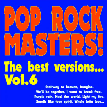 Various Artists - Pop Rock Masters! the Best Versions..., Vol. 6 (Stairway to Heaven, Imagine, We'll Be Together, I Want to Break Free, Purple Rain, Light My Fire, Smells Like Teen Spirit, Whole Lotta Love, Heal the World...)