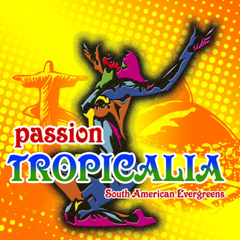 Various Artists - Passion Tropicalia (South American Evergreens)