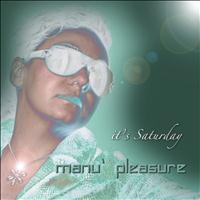 Manu' Pleasure - It's Saturday