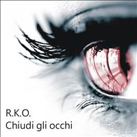 R.K.O. - Chiudi gli occhi