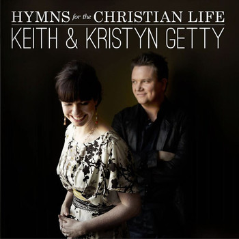 Keith & Kristyn Getty - Hymns For The Christian Life (Deluxe)