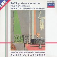 Alicia de Larrocha - Ravel: Piano Concertos/Franck: Variations symphoniques/Fauré: Fantaisie
