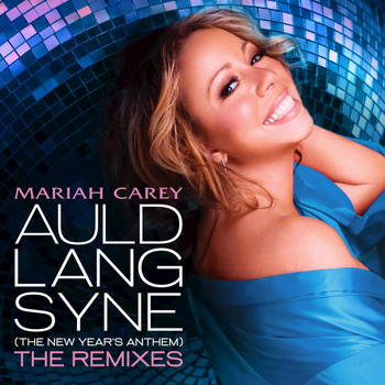 Mariah Carey - Auld Lang Syne (The New Year's Anthem) The Remixes