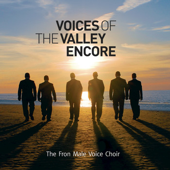 Fron Male Voice Choir - Voices of The Valley (Encore)