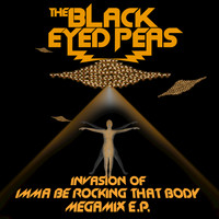 The Black Eyed Peas - Invasion Of Imma Be Rocking That Body - Megamix E.P.