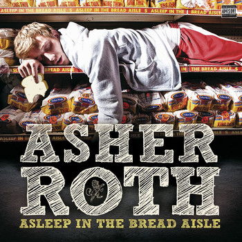 Asher Roth - Asleep In The Bread Aisle (Explicit)