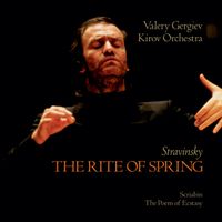 Mariinsky Orchestra, Valery Gergiev - Stravinsky: The Rite of Spring / Scriabin: The Poem of Ecstasy