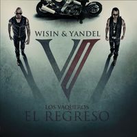 Wisin & Yandel - Los Vaqueros, El Regreso