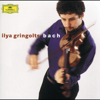 Ilya Gringolts - Bach: Partitas Nos.1 & 3; Sonata No.2