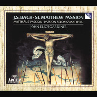 Monteverdi Choir, English Baroque Soloists, John Eliot Gardiner - Bach, J.S.: St. Matthew Passion, BWV 244