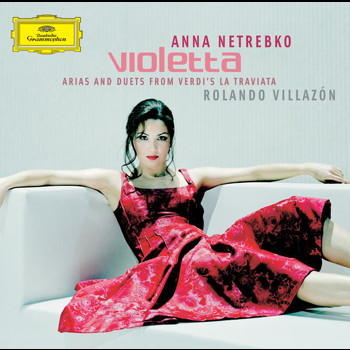 Anna Netrebko - VIOLETTA - Arias and Duets from Verdi's La Traviata